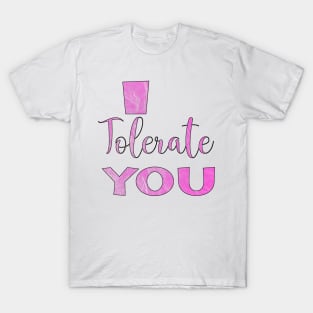 I Tolerate You - Valentine's Day Humor T-Shirt